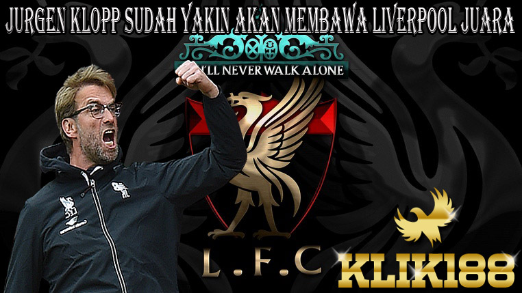 Jurgen Klopp Sudah Yakin Akan Membawa Liverpool Juara